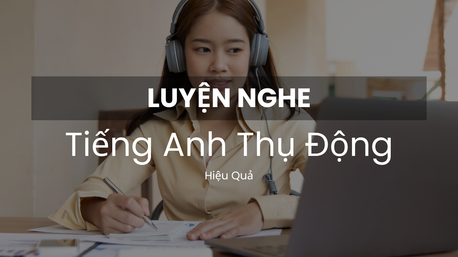 Lợi ích của việc luyện nghe tiếng Anh thụ động giúp thẩm thấu ngôn ngữ một cách tự nhiên.