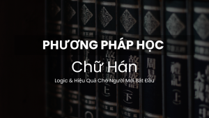 Luyện viết Hán tự theo phương pháp logic và hiệu quả